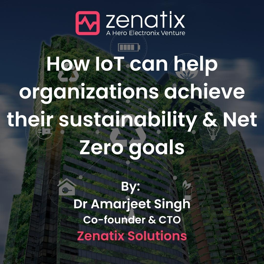 How IoT can help organizations achieve their sustainability & Net Zero goals